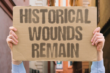 "Historical Wounds Remain" Past conflicts still affect relations. PAST. CONFLICTS. AFFECT. RELATIONS. HISTORICAL.