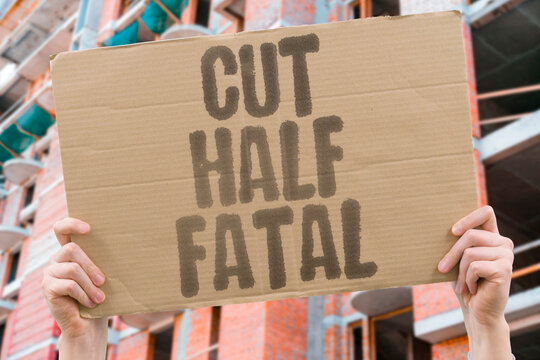 "Cut Half Fatal" Bisection trauma proves instantly deadly. BISECTION. TRAUMA. PROVES. INSTANTLY. DEADLY.