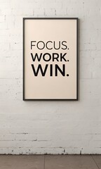 Bold minimalist quote poster, light beige background, strong clean typography, text &ldquo;Focus. Work. Win.&rdquo; aligned center, simple modern wall art, professional design, smooth texture, premium print quali