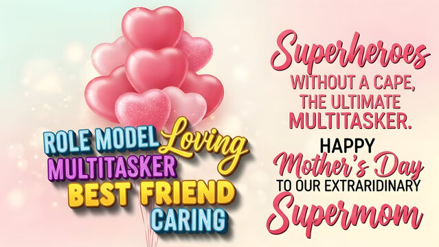 Happy Mother's Day to our extraordinary supermom a role model loving multitasker best friend and caring superhero without a cape