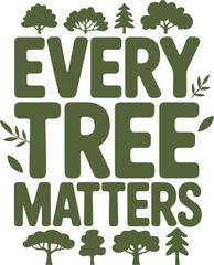 Environmental Message Every Tree Matters with Green Trees tshirt Design