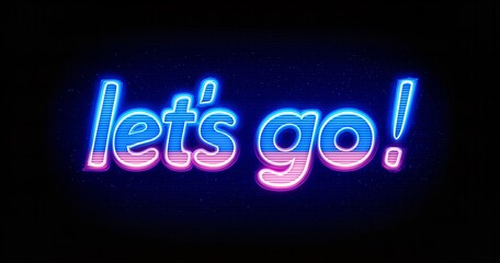 Vibrant neon blue and pink 'let's go!' text glowing on a dark background, conveying energy.