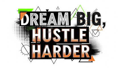 Vibrant motivational quote graphic with dream big hustle harder text