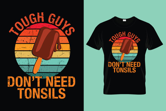 Tough Guys Don't Need Tonsils Ice Cream Funny Tonsillectomy