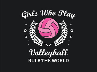 Girls Who Play Volleyball Rule the World Empowering Volleyball T shirt Design for Women and Girls