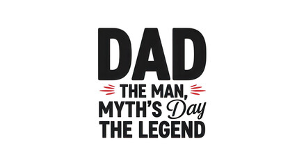 Dad the man myth legend text design isolated on transparent background