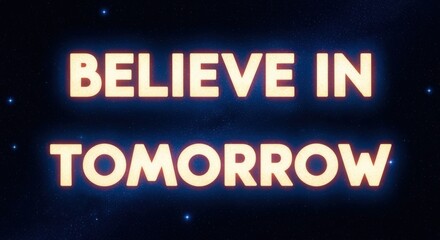 Inspirational Message Believe In Tomorrow Glowing on Dark Background, Concept of Hope and Optimism