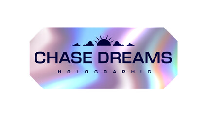 Reflective hologram Y2K chase dreams sticker or patch. Reflective hologram label, chrome foil vector sticker. Y2K metallic holographic tag or gradient iridescent patch with positive slogan or saying