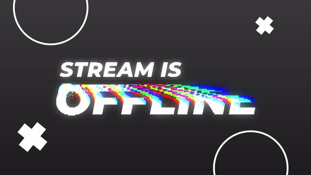 Stream is offline screen with glitch effect, dark background, and abstract shapes. 4K animation
