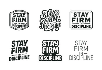 Fototapeta premium Diverse Lettering Styles. Stay firm in discipline. Set lettering. harmonious lettering variations of the same emblematic concept, each with different artistic