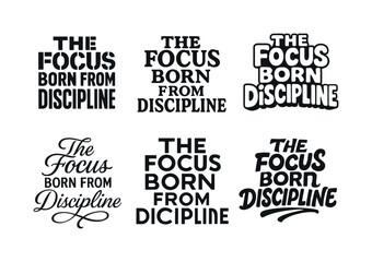 Obraz premium Emblematic Lettering Variations. The focus born from discipline. Set lettering. harmonious lettering variations of the same emblematic concept, each with