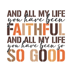 and all my life you have been faithful and all my life you have been so so good