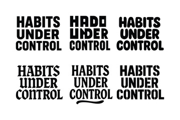 Creative Lettering Styles. Habits under control. Set lettering. harmonious lettering variations of the same emblematic concept, each with different artistic