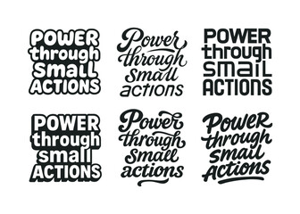 Obraz premium Lettering Styles. Power through small actions. Set lettering. harmonious lettering variations of the same emblematic concept, each with different artistic
