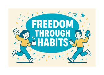 Fototapeta premium Habits for Freedom. Freedom through habits banner, flat vector illustration, bold oversized text inside rounded blob banner shape, cartoon characters running