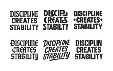 Fototapeta premium Harmonious Lettering Variations. Discipline creates stability. Set lettering. harmonious lettering variations of the same emblematic concept, each with