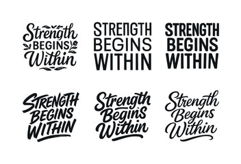 Fototapeta premium Harmonious Lettering Variations. Strength begins within. Set lettering. harmonious lettering variations of the same emblematic concept (Decorative floral or
