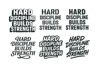 Harmonious Lettering Variations. Hard discipline builds strength. Set lettering. harmonious lettering variations of the same emblematic concept, each with