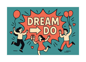 Dream to Do Celebration. Dream > Do banner, flat vector illustration, bold oversized text inside comic burst, cartoon characters dancing around banner, holding