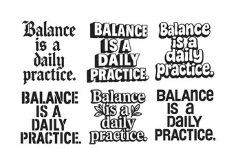 Obraz premium Harmonious Lettering Styles. Balance is a daily practice. Set lettering. harmonious lettering variations of the same emblematic concept (Gothic-inspired
