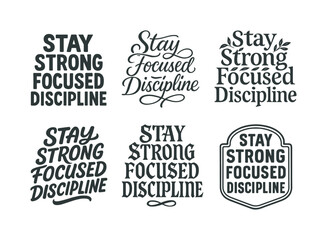 Diverse Lettering Styles. Stay strong focused discipline. Set lettering. harmonious lettering variations of the same emblematic concept, each with different