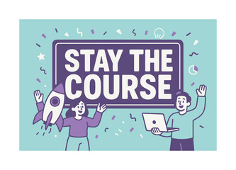 Stay the Course. Stay the Course banner, flat vector illustration, bold oversized text inside rectangular frame, cartoon characters standing and waving beside