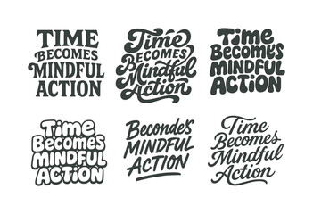 Fototapeta premium Harmonious Lettering Variations. Time becomes mindful action. Set lettering. harmonious lettering variations of the same emblematic concept, each