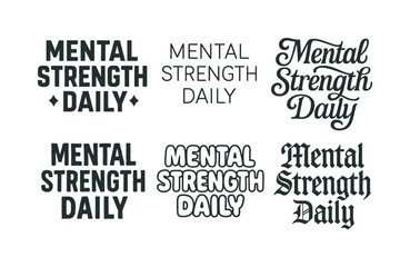 Obraz premium Mental Strength Typography. Mental strength daily. Set lettering. harmonious lettering variations of the same emblematic concept, each with different artistic