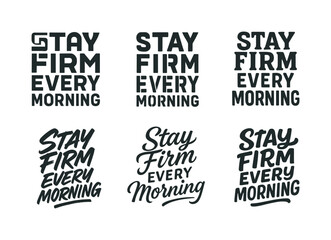 Obraz premium Harmonious Lettering Variations. Stay firm every morning. Set lettering. harmonious lettering variations of the same emblematic concept, each with different