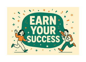Earn Success Celebration. Earn Your Success banner, flat vector illustration, bold oversized text inside rounded blob, cartoon characters running and waving