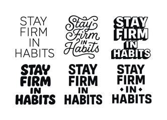 Fototapeta premium Diverse Lettering Styles. Stay firm in habits. Set lettering. harmonious lettering variations of the same emblematic concept, each with different artistic