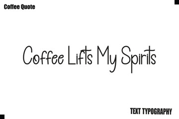 Fototapeta premium Coffee Lifts My Spirits Coffee Text Typography Quote Vector Art