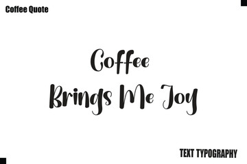 Fototapeta premium Coffee Brings Me Joy Vector Coffee Typography Lettering Artwork
