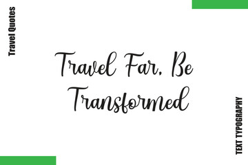 Fototapeta premium Travel Far, Be Transformed Travel Quote Modern Text Typography