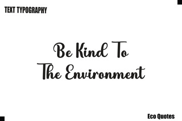  Be Kind To The Environment Eco Saying Text Typography Poster Design