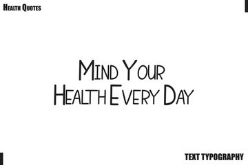 Fototapeta premium Mind Your Health Every Day Healthy Lifestyle Quote Typography Vector