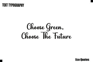 Choose Green, Choose The Future Eco Saying Text Typography Poster Design