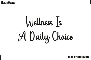 Fototapeta premium Wellness Is A Daily Choice Healthy Lifestyle Quote Typography Vector