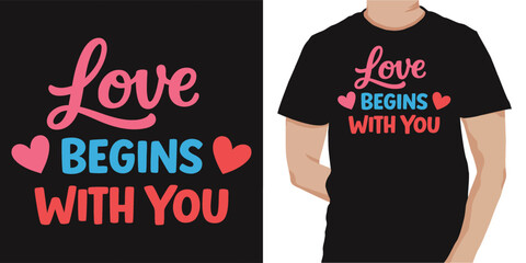 Love begins with you typography t shirt design featuring meaningful romantic message bold lettering and clean vector style perfect for inspirational apparel
