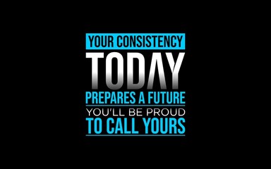 Obraz premium Inspirational quote about consistency and future success