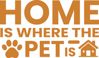Pet Quote Typography &ndash; Home Is Where The Pet Is Vector Design, Pet Lover Home Quote Typography Design.