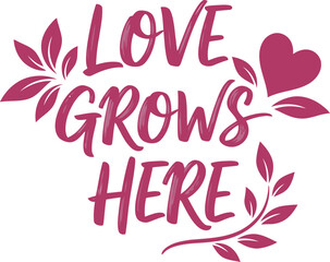 Romantic Hand Lettered Love Grows Here Quote with Heart and Floral Elements for Home Decor