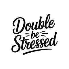 Double be stressed creative script typography on white background