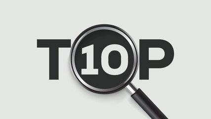 Top 10 concept. A magnifying glass zooms in on the number 10 within the word TOP on a clean grey background. Modern graphic for annual rankings, trends, best-of lists, and business reviews.