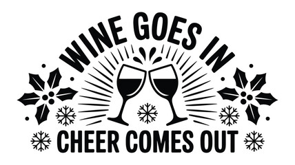 Wine goes in cheer comes out, a festive and humorous christmas celebration design Vector