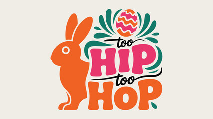 A vibrant illustration featuring an easter bunny with playful 'too hip too hop' typography Vector