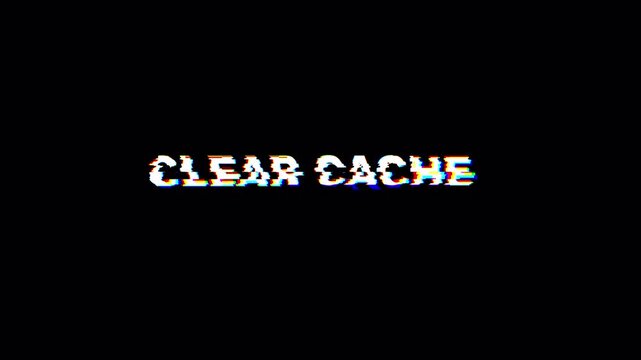 Clear Cache Warning Text on Black Screen with Glitch Effect Representing Digital Error, System Maintenance, Software Issue, and Technology Failure Concept