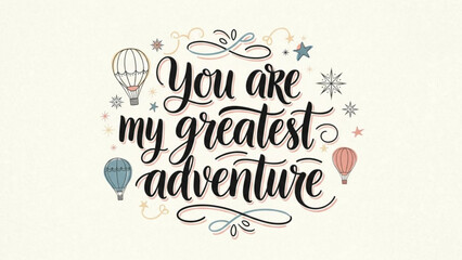 A whimsical vector graphic illustration of a romantic quote with hot air balloons and stars