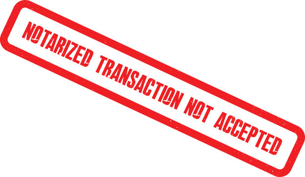 Red rectangular stamp indicating a notarized transaction is not accepted on a white background