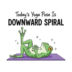 Today&rsquo;s Yoga Pose Is Downward Spiral Funny Frog Yoga Illustration